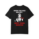 Dice out, Shut your Mouth! Unisex Garment-Dyed T-shirt